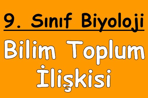 Bilim – Toplum İlişkisi 9.Sınıf Biyoloji içeriğine ait görsel