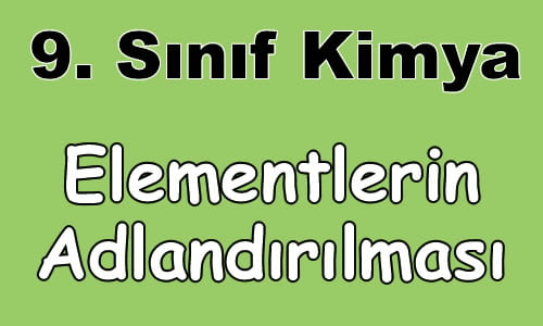 Elementlerin Adlandırılması 9.Sınıf Kimya içeriğine ait görsel