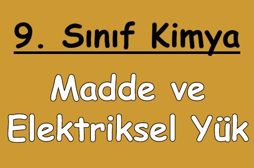 Madde ve Elektriksel Yük 9. Sınıf Kimya içeriğine ait görsel