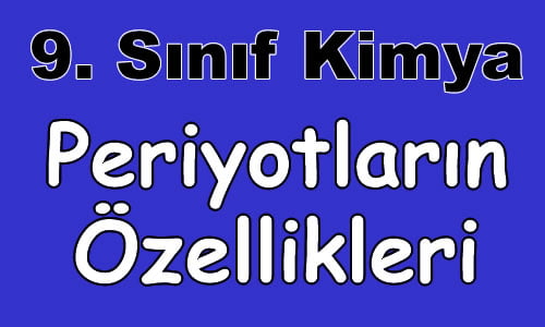 Periyodik Sistemde Periyotların Özellikleri 9. Sınıf Kimya içeriğine ait görsel